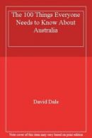 The 100 Things Everyone Needs to Know About Australia By David Dale