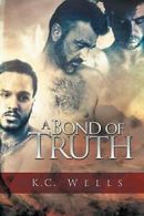 A Bond of Truth.by Wells, K.C. New 9781635331332 Fast Free Shipping.#