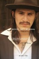 Quick! Act Normal: 12 short stories By Michael Ford