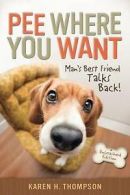 Thompson, Karen H. : Pee Where You Want: Mans Best Friend Tal