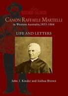 Canon Raffaele Martelli: Life and Letters. Kinder, J. 9781925208498 New.#