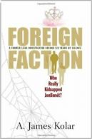 Foreign Faction - Who Really Kidnapped JonBenet? By A. James Kolar