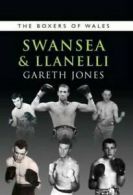 The Boxers of Wales. volume 4 Swansea & Llanelli by Gareth Jones (Paperback)