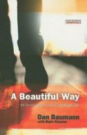 A Beautiful Way: An Invitation to a Jesus-Centered Life. Baumann, Klassen<|