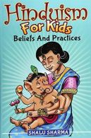 Hinduism For Kids: Beliefs And Practices, Sharma, Shalu, IS
