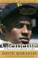 Clemente: The Passion and Grace of Baseball's Last Hero.by Maraniss New<|