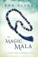 The Magic Mala: A Story That Changes Lives By Bob Olson