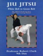 Jiu jitsu: the official world Jiu Jitsu Federation training manual : new