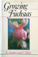 Growing Fuchsias By K. Jennings,V. Miller. 9780709914211