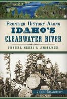 Frontier History Along Idaho's Clearwater River. Bradbury<|