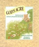 God's Acre: Flowers and Animals of the Parish Churchyard By Francesca Greenoak