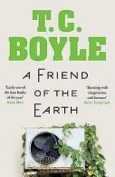 A Friend of the Earth | Boyle, T. C. | Book