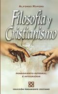 Filosofia y cristianismo: Pensamiento integral e integrador. Ropero, Alfonso.#.#