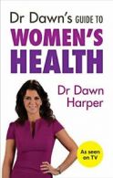 Dr Dawn's Guide to Women's Health By Dawn Harper