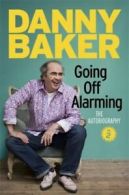 Going off alarming: a memoir by Danny Baker (Hardback)