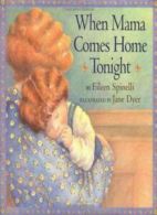 When Mama Comes Home Tonight. Spinelli, Dyer, (ILT) 9780689810657 New<|