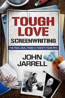 Jarrell, John : Tough Love Screenwriting: The Real Deal