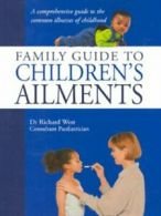 Family guide to children's ailments by Richard West (Hardback)