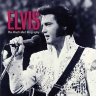 ILLUSTRATED BIOGRAPHY: ELVIS: The Illustrated Biography By DAILY MAIL