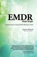 EMDR Made Simple: 4 Approaches to Using EMDR with Every Client By Jamie Marich