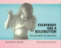 Everybody has a bellybutton: your life before you were born by Laurence Pringle