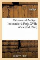 Memoires d'Audiger, limonadier a Paris, XVIIe siecle. AUDIGER 9782019542870.#