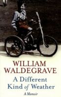 A different kind of weather: a memoir by William Waldegrave (Hardback)
