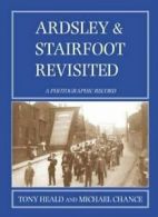 Ardsley and Stairfoot Revisited: A Photographic Record By Tony Heald, Michael C