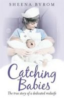 Catching babies by Sheena Byrom (Paperback)