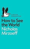 How to See the World | Mirzoeff, Nicholas | Book