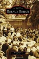 Breaux Bridge (Images of America (Arcadia Publishing)).by Friedley New<|