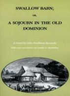 Swallow Barn; Or, a Sojourn in the Old Dominion by Kennedy, Pendleton New,,