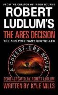 Covert-One series: Robert Ludlum's(TM) The Ares Decision by Kyle Mills