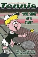 TENNIS-One Shot at a Time: Keep it Simple, Have More Fun By Ronald Mescall