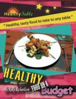 Healthy Food on a Budget: "Healthy, Tasty Food . Richardson, Kelly.#