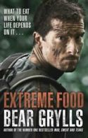 Extreme food: what to eat when your life depends on it by Bear Grylls