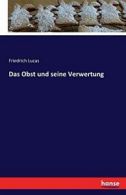 Das Obst und seine Verwertung. Lucas, Friedrich 9783741188176 Free Shipping.#