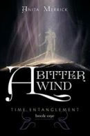 A Bitter Wind: Time Entanglement. Merrick, Anita 9781460260951 Free Shipping.#