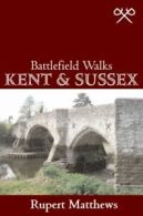 Battlefield walks: Kent & Sussex by Rupert Matthews (Paperback)