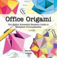 Office origami: the highly successful slacker's guide to workplace