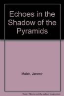 Echoes in the Shadow of the Pyramids By Jaromir Malek,Werner Fo .9780856139567