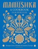 Mamushka: Recipes from Ukraine and Eastern Europe. Hercules 9781616289614 New<|