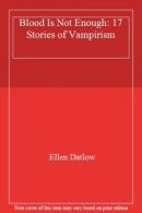 Blood Is Not Enough: 17 Stories of Vampirism By Ellen Datlow. 9780586208526