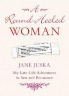 A Round-Heeled Woman: My Late-life Adventures in s** and Romanc .9780701176938
