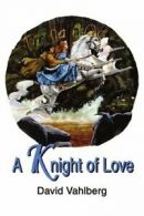 A Knight of Love.by Vahlberg, B. New 9780595214792 Fast Free Shipping.#