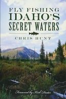 Fly Fishing Idaho's Secret Waters. Hunt, Deeter 9781626192164 Free Shipping<|