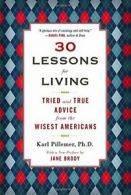 30 Lessons for Living: Tried and True Advice fr. Pillemer, Brody<|