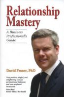 Relationship mastery: a business professional's guide by David Fraser