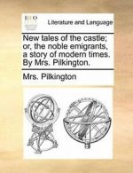 New tales of the castle; or, the noble emigrant. Pilkington, Mrs..#