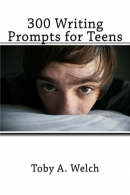 300 Writing Prompts for Teens, Welch, Toby A, ISBN 1541098315